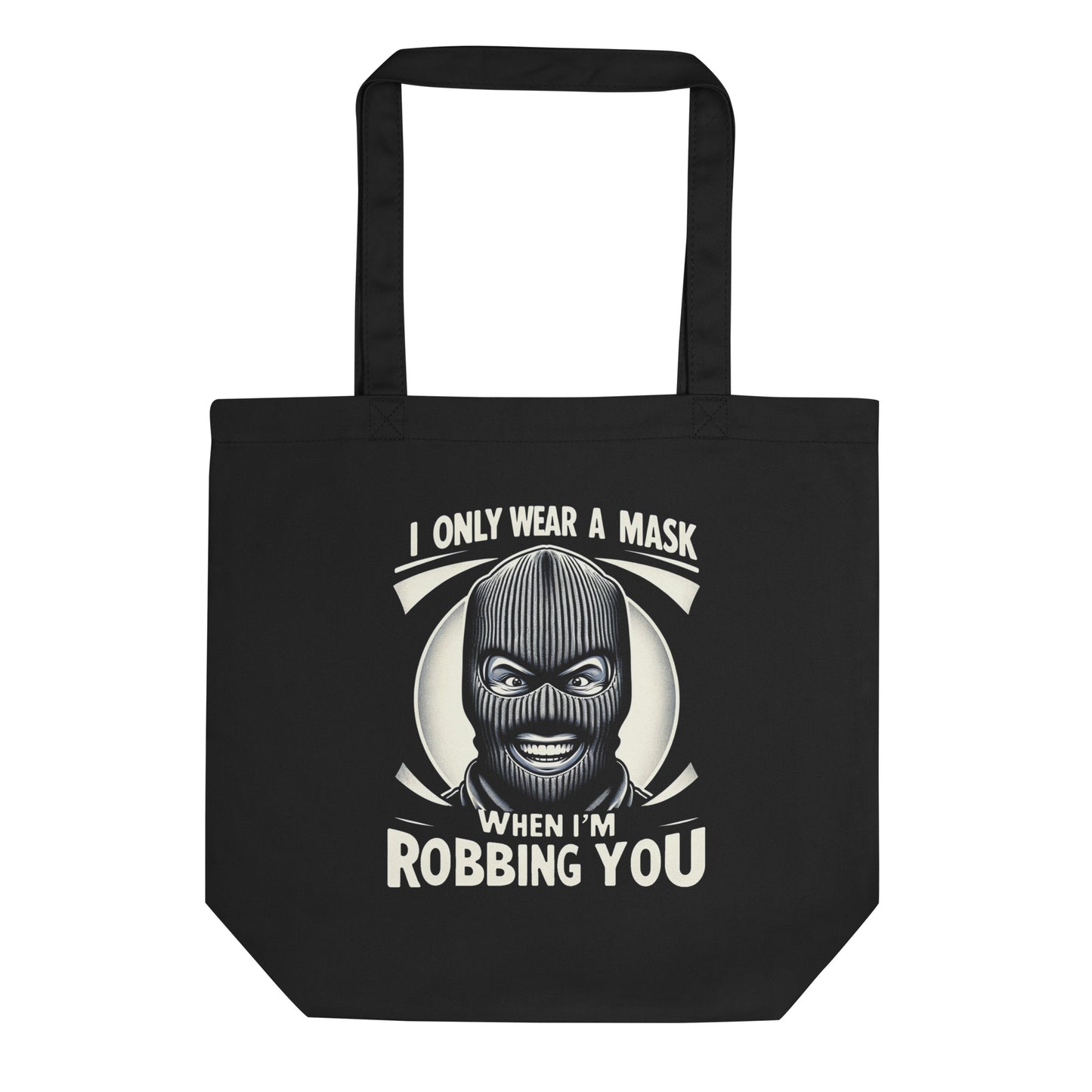 I Only Wear A Mask When I'm Robbing You Eco Tote Bag