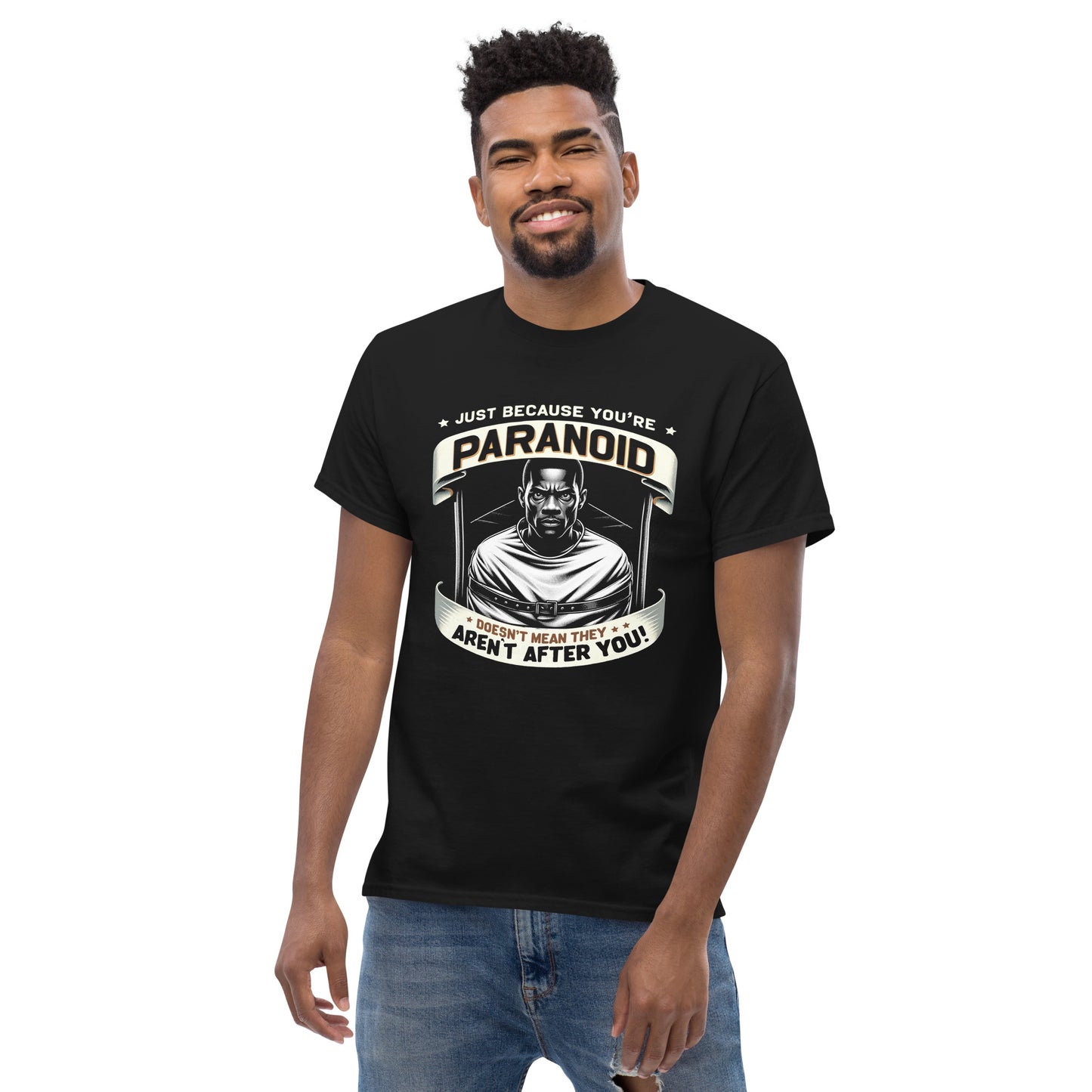 Just Because You're Paranoid Doesn't Mean They Aren't After You Men's classic tee