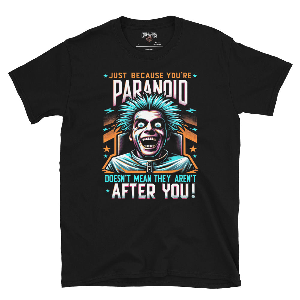 Just Because Your Paranoid Doesn't Mean They Aren't After you Short-Sleeve Unisex T-Shirt