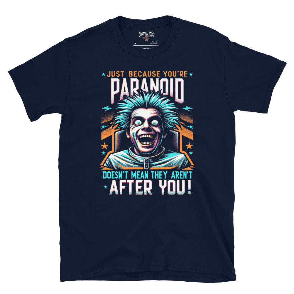 Just Because Your Paranoid Doesn't Mean They Aren't After you Short-Sleeve Unisex T-Shirt