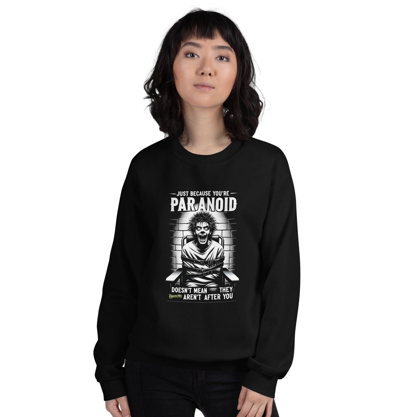 Just Because You're Paranoid Doesn't Mean They Aren't After you Unisex Sweatshirt