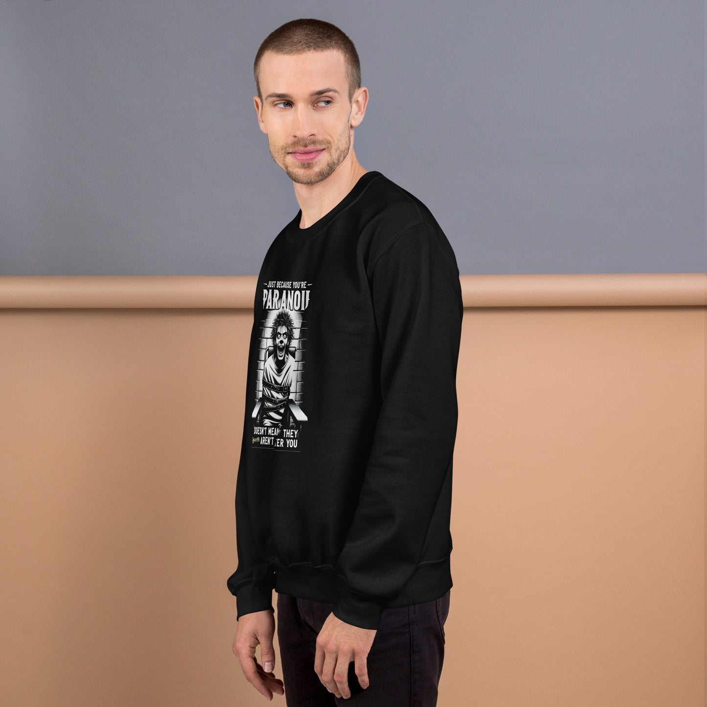 Just Because You're Paranoid Doesn't Mean They Aren't After you Unisex Sweatshirt