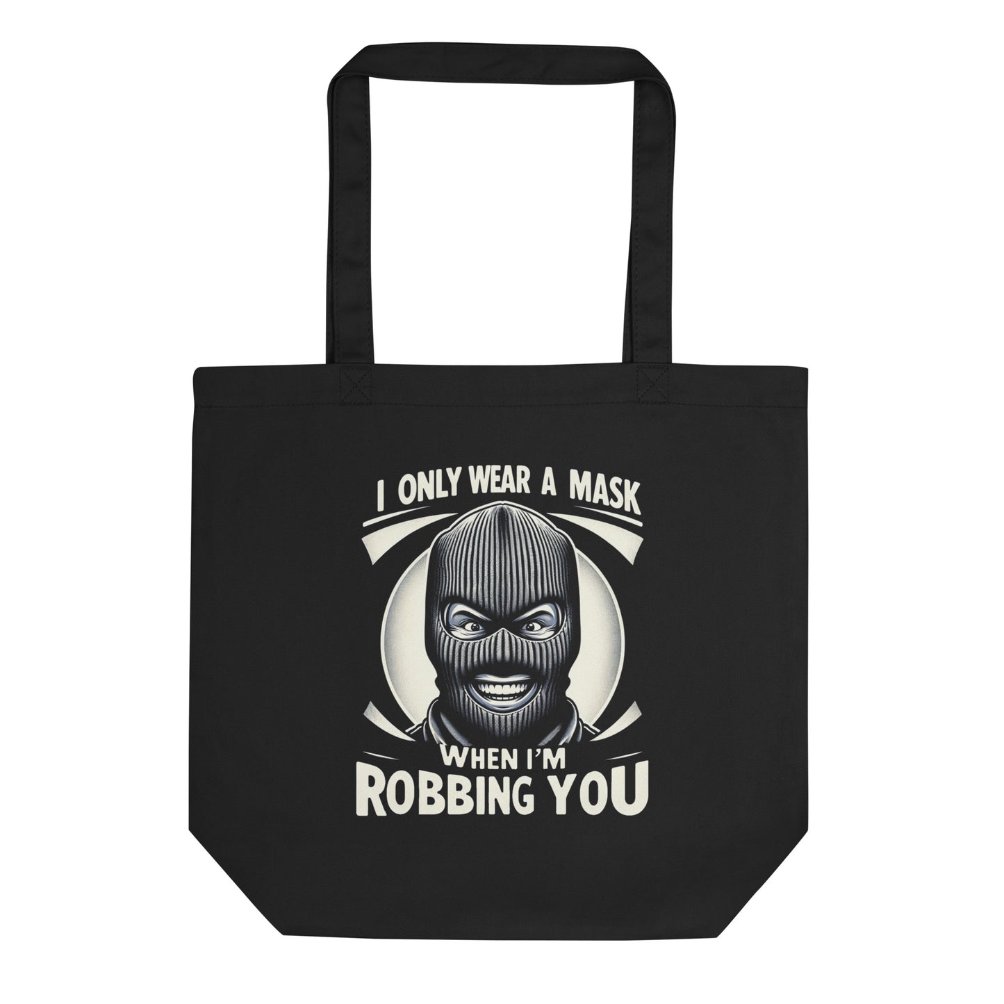 I Only Wear A Mask When I'm Robbing You Eco Tote Bag