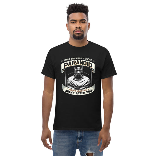 Just Because You're Paranoid Doesn't Mean They Aren't After You Men's classic tee