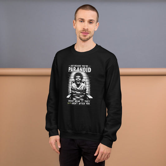 Just Because You're Paranoid Doesn't Mean They Aren't After you Unisex Sweatshirt