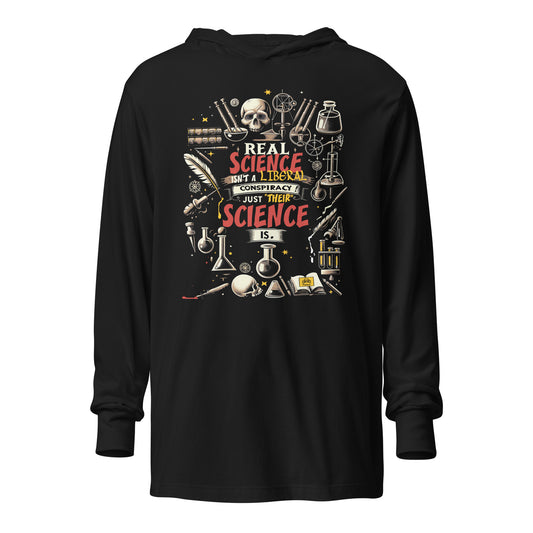 Real Science Isn't A Liberal Conspiracy! Just "Their" Science Is. Hooded long-sleeve tee