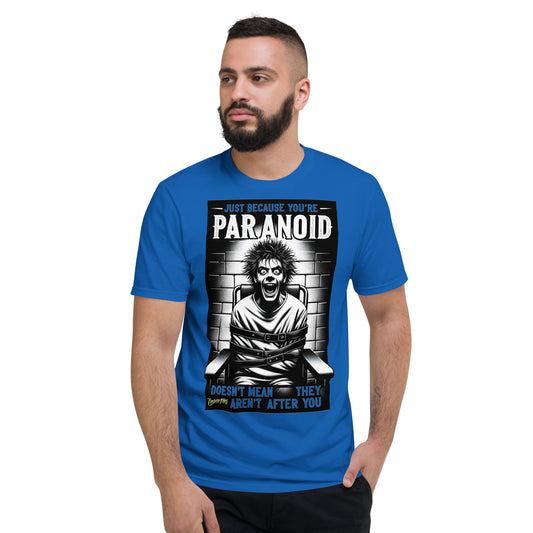 Just Because You're Paranoid Doesn't Mean They Aren't After You Short-Sleeve T-Shirt