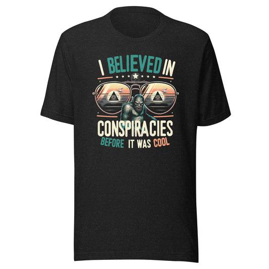 I Believed In Conspiracies Before It Was Cool Unisex t-shirt