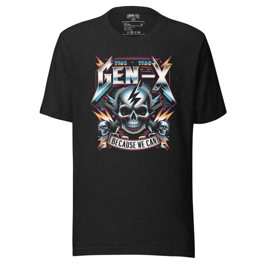 Gen-X Because We Can Unisex t-shirt