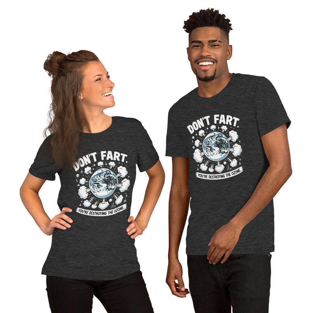 Don't Fart. You're Destroying The Ozone Unisex t-shirt