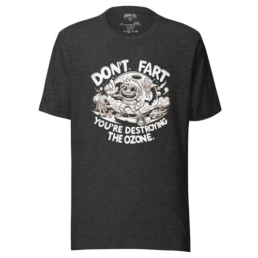 Don't Fart You're Destroying the Ozone Unisex t-shirt