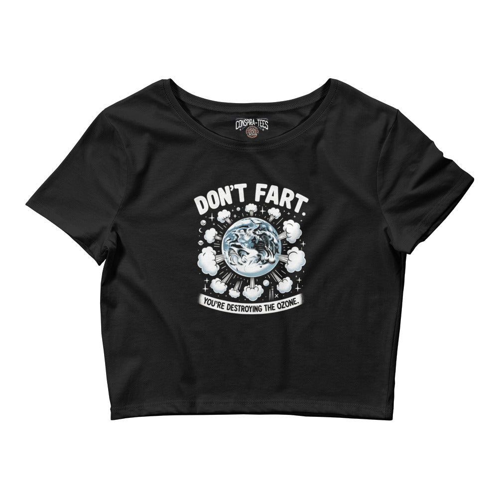 Don't Fart You're Destroying The Ozone Women’s Crop Tee